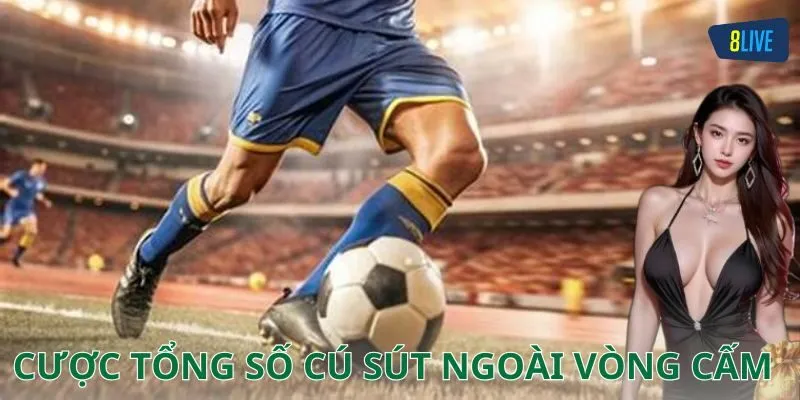 Cách phân tích và dự đoán kèo cược tổng số cú sút ngoài vòng cấm